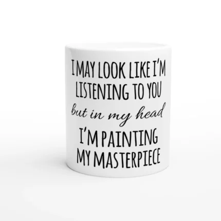 “I May Look Like I’m Listening” Ceramic Coffee Mug – Funny Art Lover Tea Cup, Durable 11oz Coffee Mug